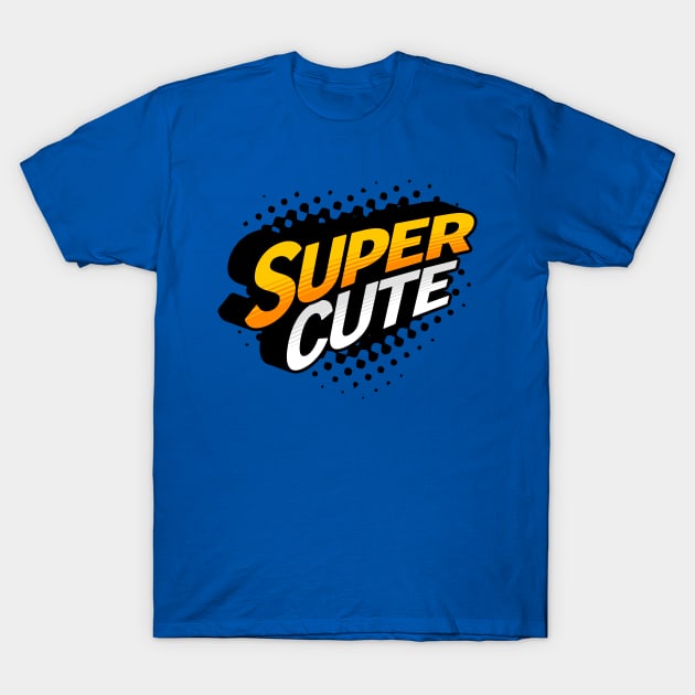 SUPER CUTE; superhero; kids; baby; gift; cute; kid; babies; child; children; first birthday; clothes; baby shower; newborn; infant; toddler; cutie; hero; T-Shirt by Be my good time